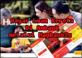 Terlalu buang masa orang tau tak. Maajoomedia Bayar Loan Kereta Di Ambank Melalui Maybank2u Terkini