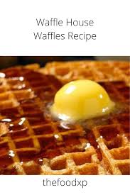 Waffle House Original Waffles Recipe Thefoodxp Recipe Waffle Recipes Recipes Easy Waffle Recipe