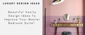 All the pieces will have the. Beautiful Vanity Design Ideas To Improve Your Master Bedroom Suite