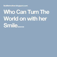 Image Result For Who Can Turn The World On With Her Smile Her Smile Favorite Lyrics Raising Tiny Humans