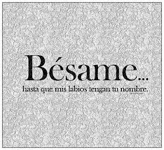 Kiss Me Until My Lips Have Your Name Beautiful Spanish Must Keep Learning Quotes Love Quotes Words
