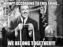 Wow According To This Thing We Belong Together Gggggghghghgh Quickmeme