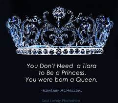 The queen is the only person who can put on a tiara with one hand, while walking down stairs. You Don T Need A Tiara To Be A Princess You Were Born A Queen Kawthar Alhassan Quote Queen Quotes Crown Quotes Girl Quotes