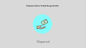 Rekomendasi Memilih Pinjaman Online Terbaik Bunga Rendah