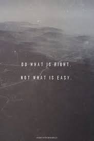Do What Is Right Not What Is Easy 25th Quotes Me Quotes Life Quotes