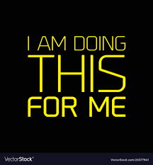 I Am Doing This For Me Motivation Quote Royalty Free Vector