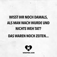 Visual Statements Wisst Ihr Noch Damals Als Man Wach Wurde Und Nichts Weh Tat Das Waren Noch Zeiten Spr Visual Statements Witzige Spruche Lustige Spruche