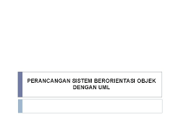 Konsep ooad mencakup analisis dan desain sebuah sistem dengan pendekatan objek, yaiut analisis berorientasi objek (ooa) dan. Pengantar Analisa Dan Design Berbasis Objek Achmad Yasid