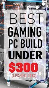 Our $300 gaming pc has been the most popular among all the builds we have here for our readers right now, it's very difficult to build a $300 gaming pc with a graphics card, but going a little above there are only a couple of graphics cards under $100 that can fulfill the gaming demands and many. Best 300 Gaming Pc Good Cheap Build June 2019 Gaming Pc Build Gaming Pc Cheap Gaming Setup