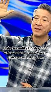 Holy Sexuality Conference with Dr Yuan. This Sunday May 5th at Gracepoint  from 5 pm