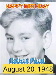 Happy Birthday- Robert Plant, August 20, 1948, Robert Anthony