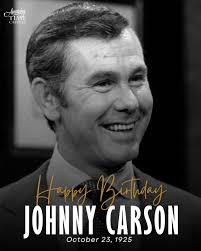 Happy Heavenly Birthday to Johnny Carson. An American television host,  comedian, writer, and producer, he became world-famous as the longtime host  of “The Tonight Show Starring Johnny Carson” from 1962 to 1992.