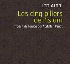 Les Cinq Piliers De L Islam D Ibn Arabi Traduit Par Abdallah Penot Ibn Arabi Piliers De L Islam Soufisme