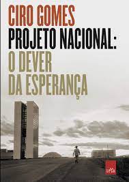Na sua vida, ciro sempre procurou ser independente, agindo de acordo com o que pensa e sente. Projeto Nacional O Dever Da Esperanca Em Portugues Do Brasil 9786556430034 Amazon Com Books
