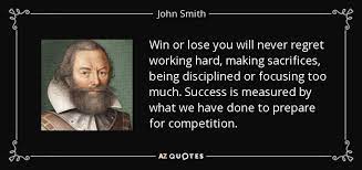 If you're ready to take a walk down memory lane with characters like pocahontas, grandmother willow, and chief powhatan, look no further! John Smith Quote Win Or Lose You Will Never Regret Working Hard Making