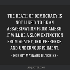 The Death Of Democracy Is Not Likely To Be An Assassination From Ambsh It Will Be
