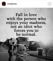 Fall In Love With The Person Who Enjoys Your Madness Pin By Gena Bean On Love Longing And Loss Meaningful Quotes L Quotes Business Inspiration Motivation