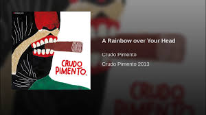 What happens at the end of a rainbow? A Rainbow Over Your Head Crudo Pimento Shazam