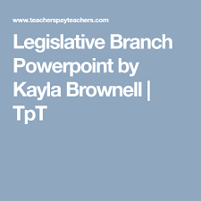 Legislative Branch Powerpoint Legislative Branch Legislative Branch