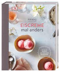 Ice Cream Das Originelle Buch Zum Eis Selber Machen