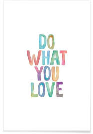 Love what you do is a phrase which is often translated as ama lo que haces, and do love what you do; Do What You Love Poster Juniqe