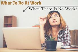 What To Do At Work When There Is No Work Wisestep