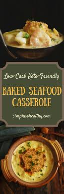 This recipe uses an alfredo sauce that is mixed with pasta, shrimp and crab. Low Carb Baked Seafood Casserole Recipe Simply So Healthy