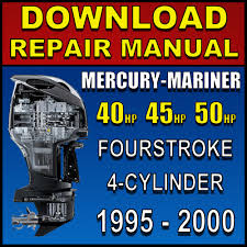 We have parts, service manuals and wiring diagrams available for mercury. Download 1995 2000 Mercury 40 45 50 Hp Repair Manual 4 Stroke
