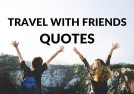30 Best Travel With Friends Quotes Instagram Captions