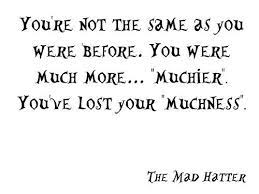 This leads people to assume that the lines can be found in the original story, while they are in fact not from the 'alice' books at all. Muchness Quote From Alice In Wonderland Alice And Wonderland Quotes Wonderland Quotes Mad Hatter Quotes