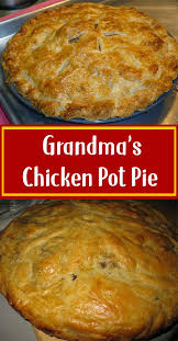 Grandma S Chicken Pot Pie Easy Chicken Pot Pie Recipe Homemade Chicken Pot Pie Easy Pie Recipes
