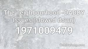 100 roblox music codesids 2019 2020 31. The Neighbourhood Daddy Issues Slowed Down Roblox Id Roblox Music Codes