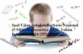 Kisi kisi usbn smk fisika. Soal Ujian Sekolah Berbasis Nasional Usbn Matematika Smk Tahun Pelajaran 2020 2021 Kunci Soal Matematika