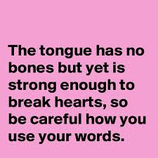 You can use your tongue a little bit but mostly lips. The Tongue Has No Bones But Yet Is Strong Enough To Break Hearts So Be Careful How You Use Your Words Post By Nerdword On Boldomatic