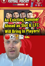 Exciting Summer Transfers for Liverpool FC Fans