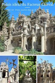 Visite Insolite Du Palais Ideal Du Facteur Cheval Facteur Cheval Paysage France Idee Voyage
