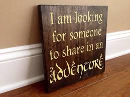 I Am Looking For Someone To Share In An Adventure I Am Looking For Someone To Share In An Adventure Sign Adventure Decor Adventure Sign Travel Art Travel Decor Adventure Nursery Adventure Decor The Hobbit Nerd Decor