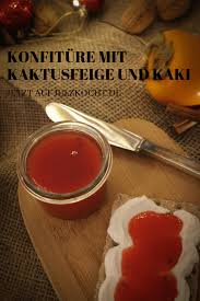 Kaktusfeige Kaki Konfiture Julz Kocht Ein Bielefelder Foodblog Kaktusfeige Roh Essen Feigen
