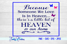 Because someone we love is in heaven svg free. Because Someone We Love Is In Heaven By Family Creations Thehungryjpeg Com