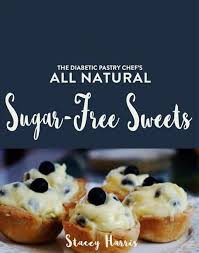 Having diabetes doesn't mean having to avoid dessert. New Sugar Free Sweets Cookbook By The Diabetic Pastry Chef Sugar Free Blog Bakery The Diabetic Pastry Chef