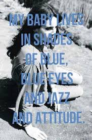 Lana Del Rey My Baby Lives In Shades Of Blue My Baby Lives In Shades Of Blue Blue Eyes And Jazz And Attitude She Does Lana Del Rey Lyrics Lana Del Rey Quotes Lana Del Rey