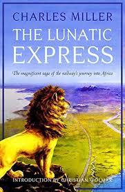 Download Pdf The Lunatic Express The Magnificent Saga Of The Railways Journey Into Africa Free Epub Mobi Ebooks Expressions Ebook Kobo