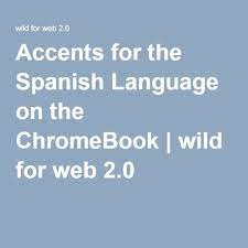 Accents For The Spanish Language On The Chromebook Spanish Language Language Spanish
