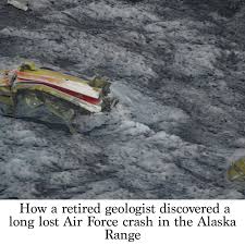 How a retired geologist discovered a long lost Air Force crash in the  Alaska Range - Anchorage Daily News