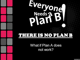 Check spelling or type a new query. There Is No Plan B What If Plan A Does Not Work Ppt Download