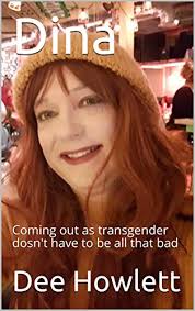 Dina: Coming out as transgender doesn't have to be all that bad by Dee  Howlett