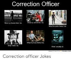 Start your day with our daily jokes that bring a great laugh. Correction Officer What My Wife Thinks I Do What My Friends Think I Do What The Public Thinks I Do Tii I What My Boss Thinks I Do What I Think I