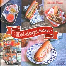 Hot Dogs Factory Le Livre Des Meilleures Recettes De Esterelle Payany Http Www Amazon Ca Dp 2263062130 Ref Cm Sw R Pi D Hot Dogs Homemade Sauce Hot Dog Buns