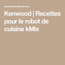 Kenwood Recettes Pour Le Robot De Cuisine Kmix Robot Cuisine Recette Cuisine