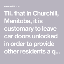 May 05, 2020 · facebook posts claim that it is illegal to lock car doors in churchill, in the canadian province of manitoba, in case someone needs to escape from a polar bear. Til That In Churchill Manitoba It Is Customary To Leave Car Doors Unlocked In Order To Provide Other Residents A Quick Manitoba Churchill Churchill Manitoba